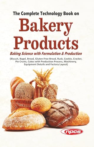 The Complete Technology Book on Bakery Products (Baking Science with Formulation & Production)