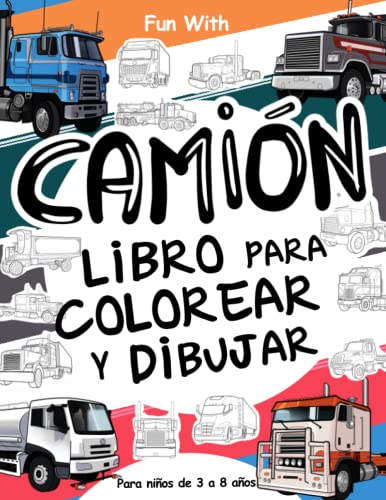 Camión Libro para colorear y dibujar para niños de 3 a 8 años: Diversión con los camiones para colorear y dibujar las ruedas y algunas partes de los ... para niños y jóvenes (Spanish Edition)