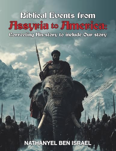 Biblical Events from Assyria to America: Correcting His-story to include Our story