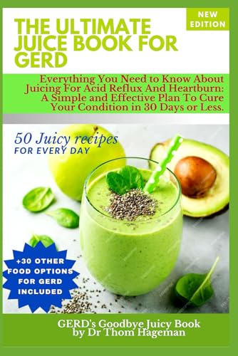 Ultimate Juice Book For GERD: Everything You Need To Know About Juicing For Acid Reflux and Heartburn The 30-Days Soothe & Balance Plan