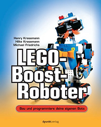 LEGO®-Boost-Roboter: Bau und programmiere deine eigenen Bots (German Edition)