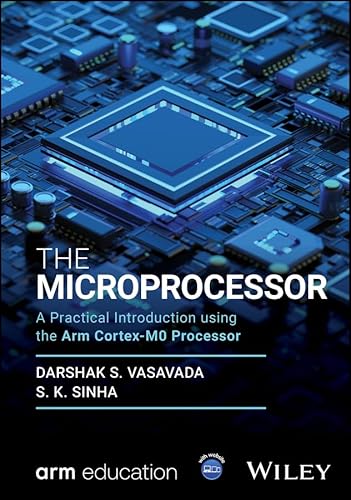 The Microprocessor: A Practical Introduction using the Arm Cortex-M0 Processor (Wiley-Arm Professional Computing and Electrical Engineering Series)