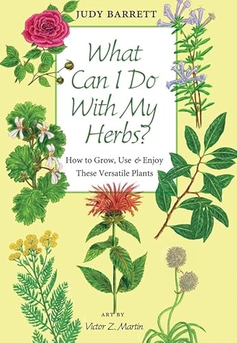 What Can I Do with My Herbs?: How to Grow, Use, and Enjoy These Versatile Plants (Volume 40) (W. L. Moody Jr. Natural History Series)