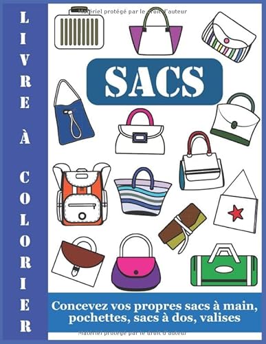 Livre à Colorier Sacs: Concevez vos propres sacs à main, pochettes, sacs à dos, valises (French Edition)