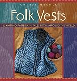 Folk Vests: 25 Knitting Patterns & Tales From Around the World (Folk Knitting series)
