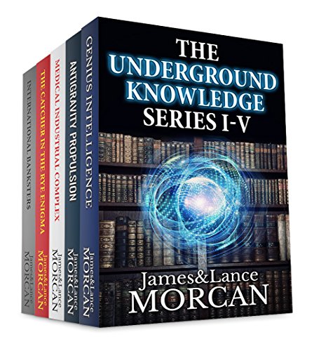 THE UNDERGROUND KNOWLEDGE SERIES I-V (Genius Intelligence / Antigravity Propulsion / Medical Industrial Complex / The Catcher in the Rye Enigma / International Banksters)