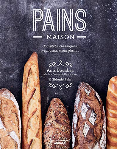 Pains maison: Complets, classiques, originaux, sans gluten (Les authentiques) (French Edition)
